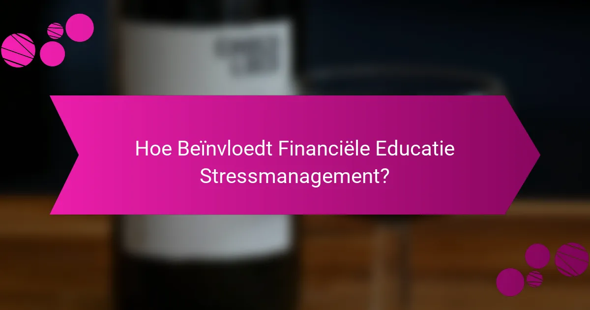 Hoe Beïnvloedt Financiële Educatie Stressmanagement?