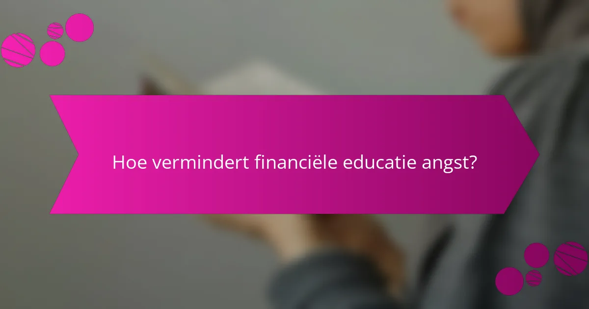 Hoe vermindert financiële educatie angst?
