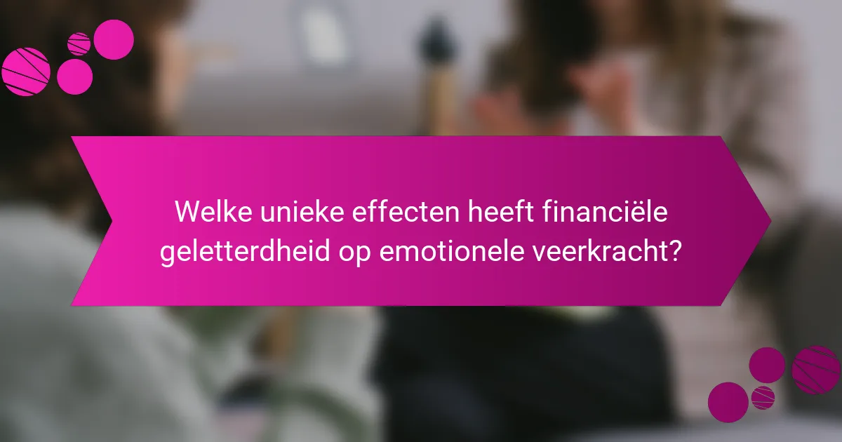 Welke unieke effecten heeft financiële geletterdheid op emotionele veerkracht?